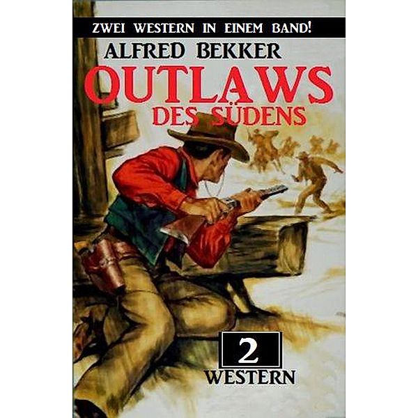 Outlaws des Südens: Zwei Western in einem Band!, Alfred Bekker
