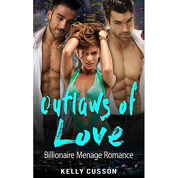 Outlaws of Love - Billionaire Menage Romance, Kelly Cusson