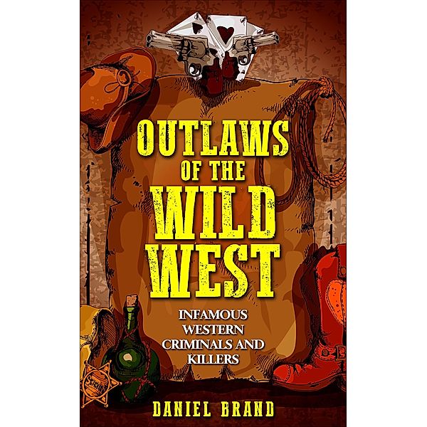 Outlaws of the Wild West: Infamous Western Criminals and Killers, Daniel Brand