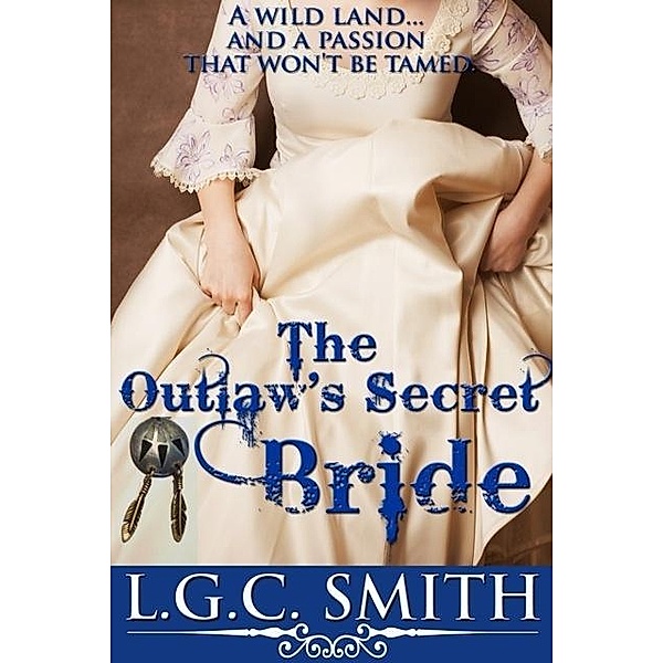 Outlaw's Secret Bride (A Historical Romance), Lgc Smith