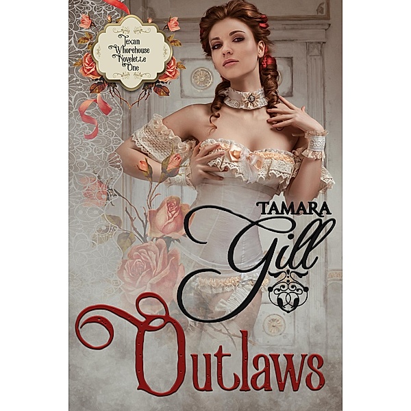 Outlaws (Texan Whorehouse, #1) / Texan Whorehouse, Tamara Gill