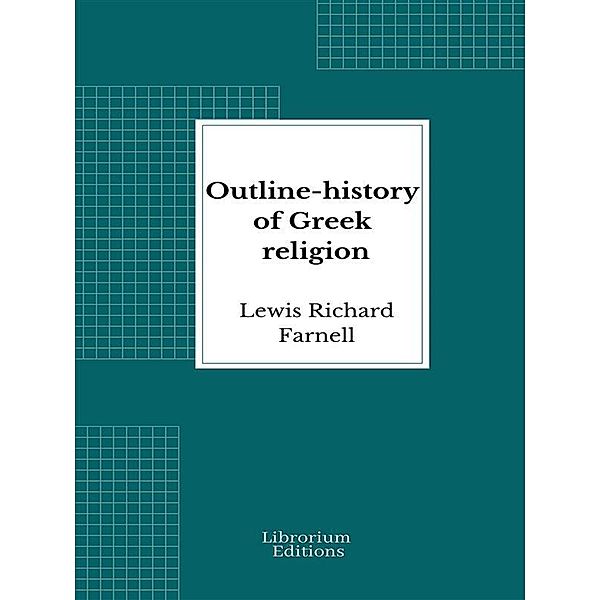 Outline-history of Greek religion, Lewis Richard Farnell