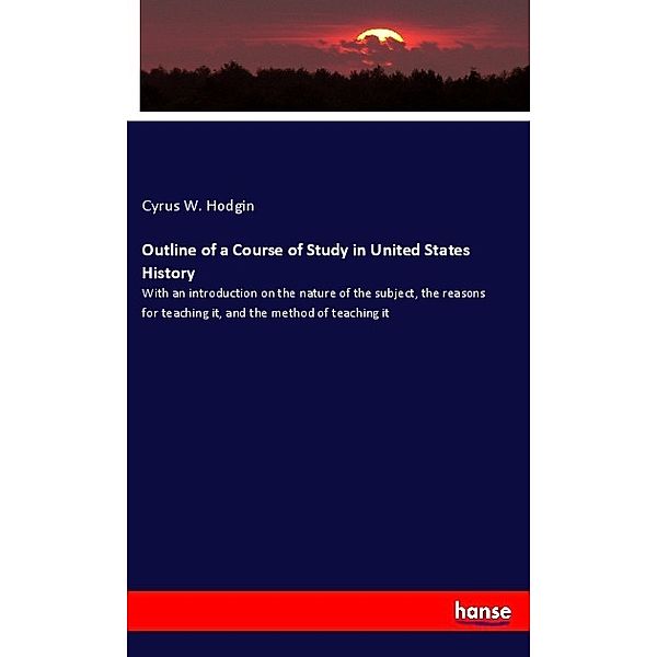 Outline of a Course of Study in United States History, Cyrus W. Hodgin