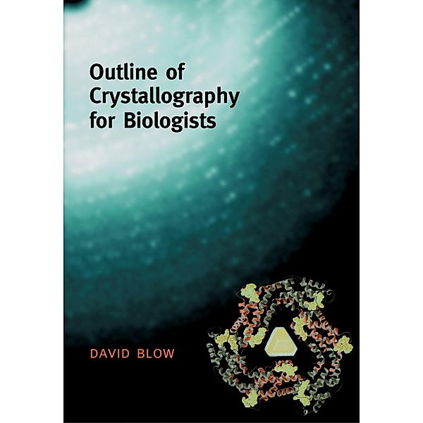 Outline of Crystallography for Biologists, David Blow