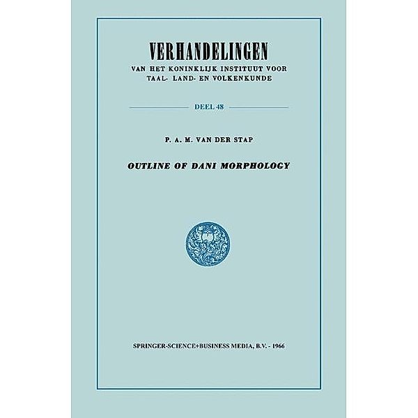 Outline of Dani Morphology / Verhandelingen van het Koninklijk Instituut voor Taal-, Land- en Volkenkunde Bd.48, P. A. M. van der van der Stap