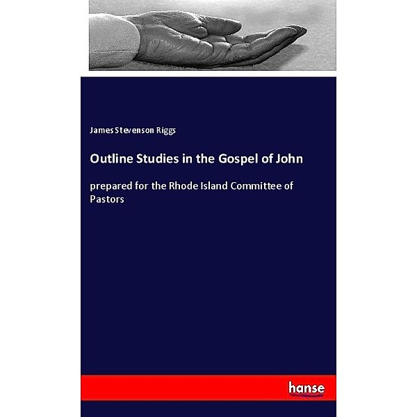 Outline Studies in the Gospel of John, James Stevenson Riggs