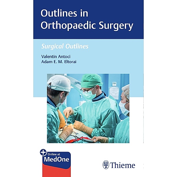 Outlines in Orthopaedic Surgery / Surgical Outlines, Valentin Antoci, Adam Eltorai