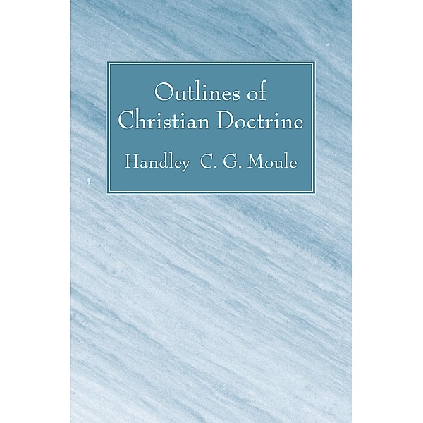 Outlines of Christian Doctrine, Handley C. G. Moule
