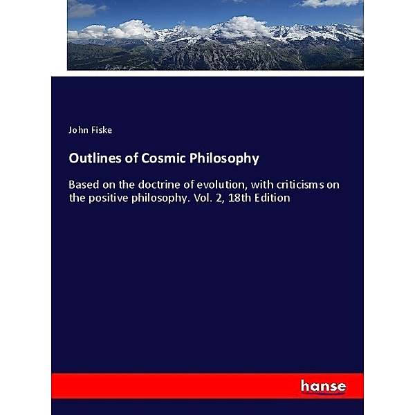 Outlines of Cosmic Philosophy, John Fiske