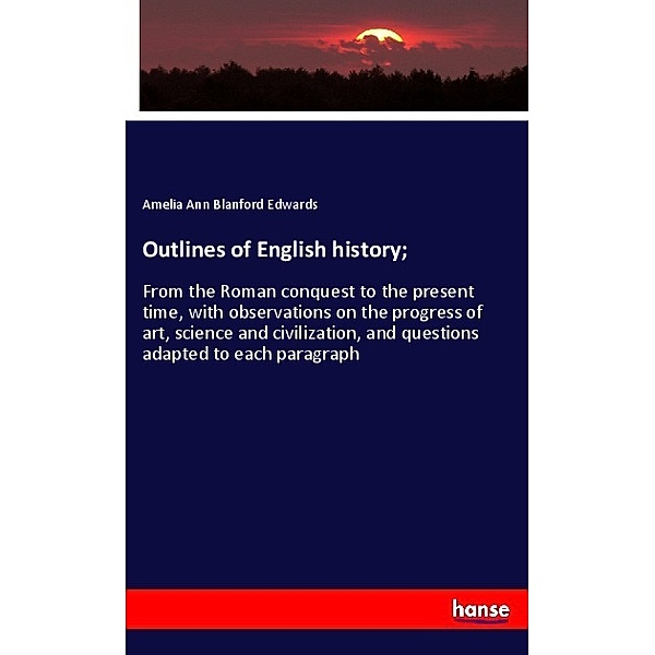 Outlines of English history;, Amelia Ann Blanford Edwards