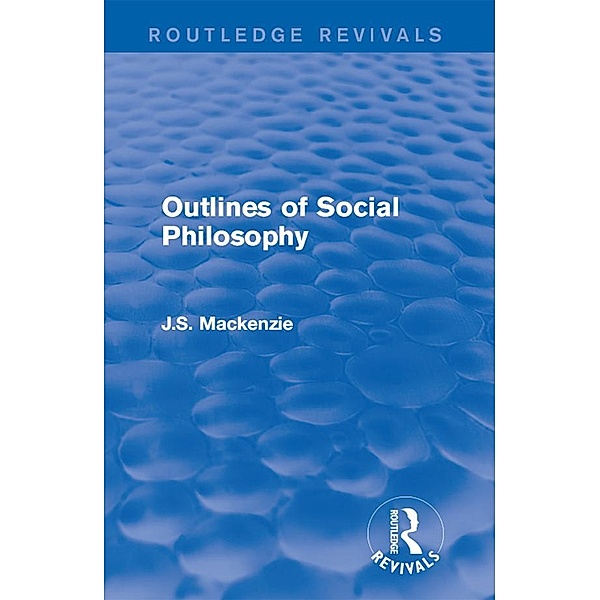 Outlines of Social Philosophy / Routledge Revivals, J. S. Mackenzie