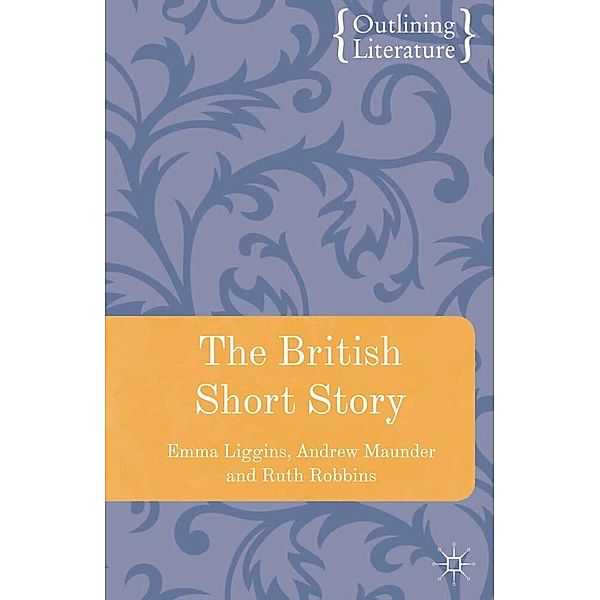 Outlining Literature / The British Short Story, Emma Liggins, Andrew Maunder, Ruth Robbins