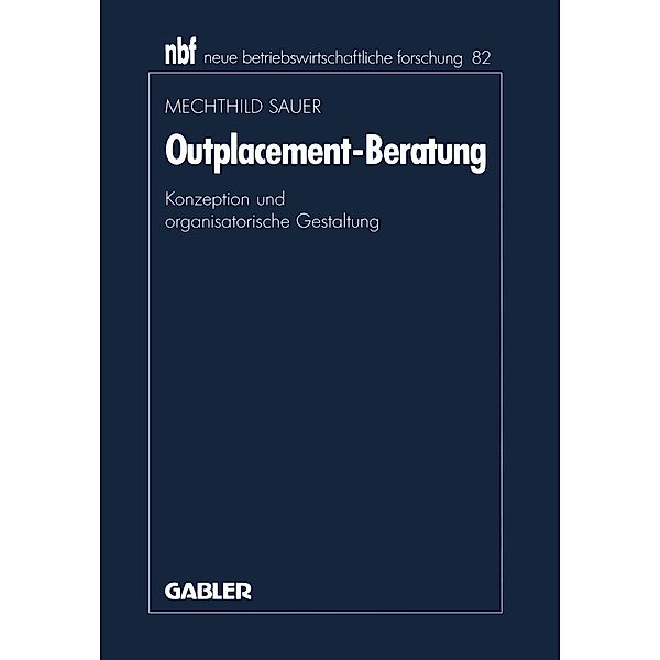 Outplacement-Beratung / neue betriebswirtschaftliche forschung (nbf) Bd.82, Mechthild Sauer