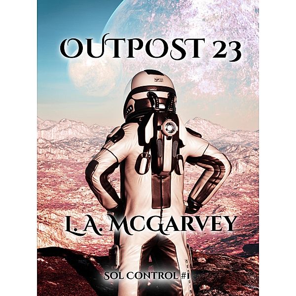 Outpost 23 (Sol Control, #1) / Sol Control, L. A. McGarvey
