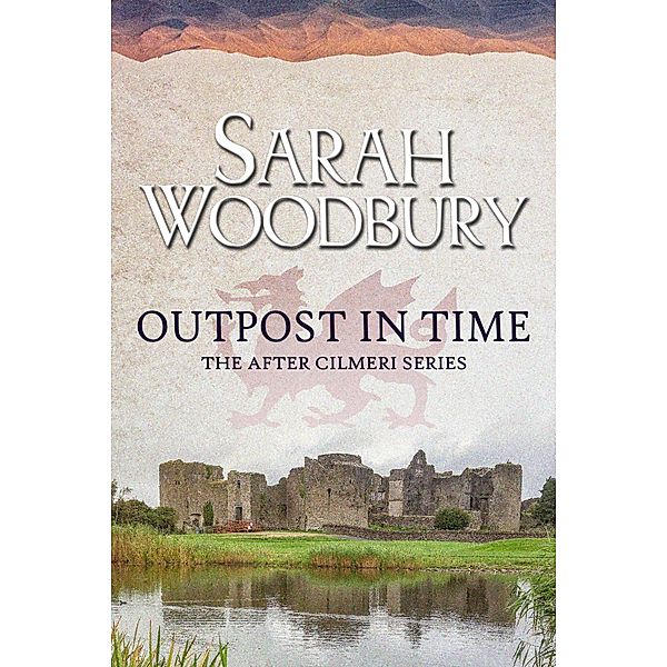 Outpost in Time (The After Cilmeri Series, #11) / The After Cilmeri Series, Sarah Woodbury