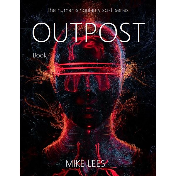 Outpost (The Human Singularity Series) / The Human Singularity Series, Mike Lees