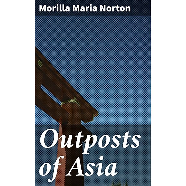 Outposts of Asia, Morilla Maria Norton