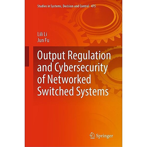 Output Regulation and Cybersecurity of Networked Switched Systems / Studies in Systems, Decision and Control Bd.475, LiLi Li, Jun Fu