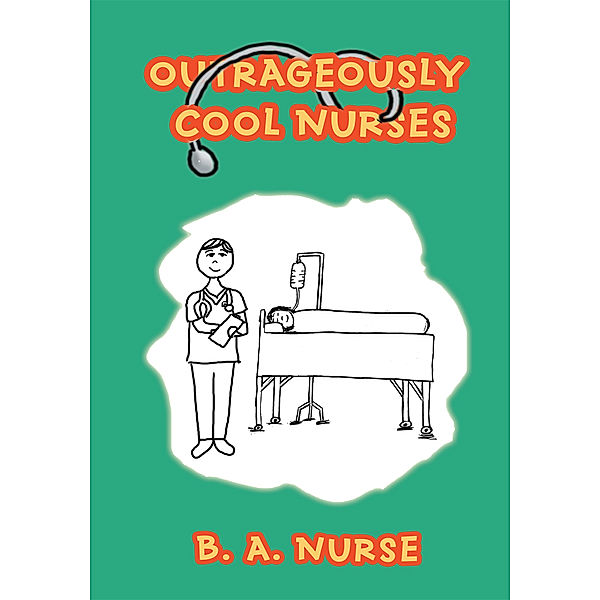 Outrageously Cool Nurses, B.A Nurse