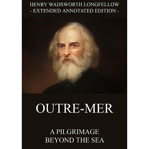 Outre-Mer - A Pilgrimage Beyond The Sea, Henry Wadsworth Longfellow