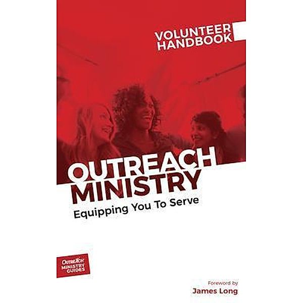 Outreach Ministry Volunteer Handbook / Outreach Ministry Guides Series Bd.4, Inc. Outreach