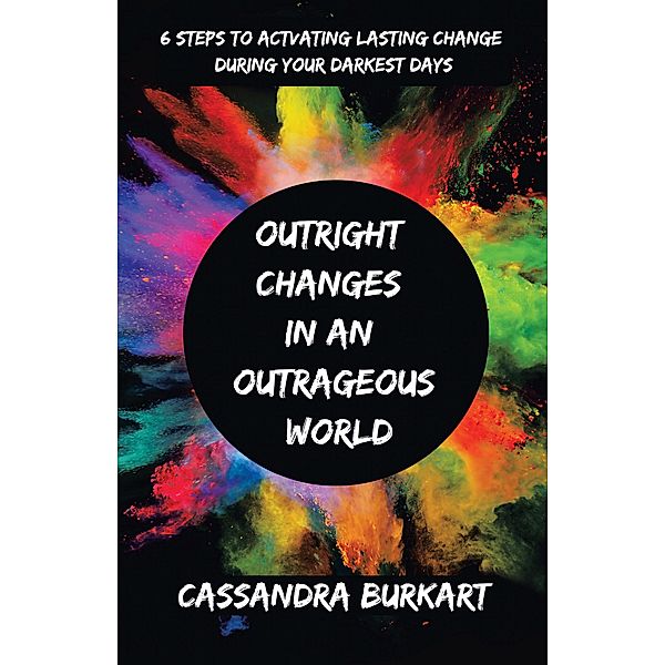 Outright  Changes  in an  Outrageous  World, Cassandra Burkart