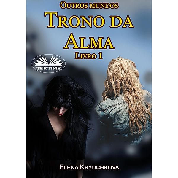 Outros Mundos. Trono Da Alma. Livro 1, Elena Kryuchkova