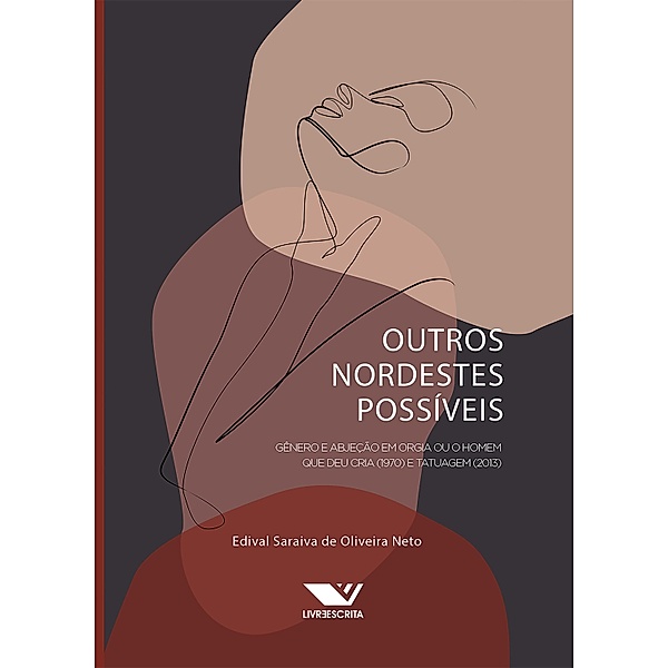 Outros Nordestes Possíveis: Gênero e Abjeção em Orgia ou O Homem que Deu Cria (1970) e Tatuagem (2013), Edival Saraiva de Oliveira Neto