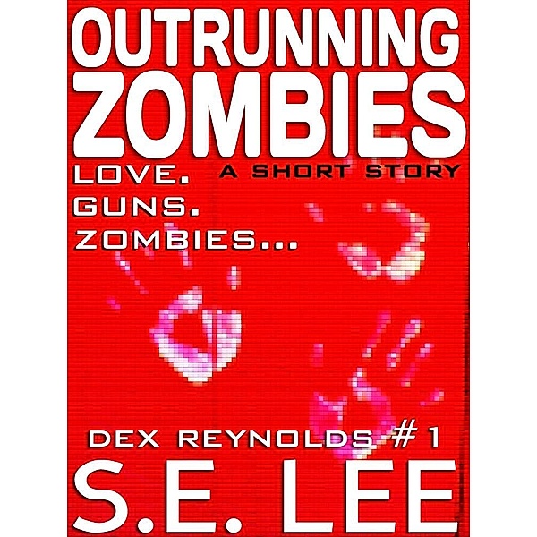 Outrunning Zombies: a postapocalyptic thriller short story with romance (Dex Reynolds #1) / Crescere Publishing, S. E. Lee