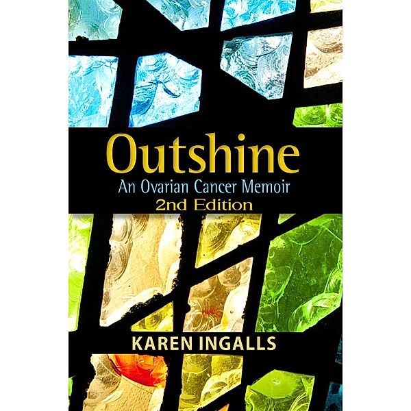 Outshine: An Ovarian Cancer Memoir, Karen Ingalls