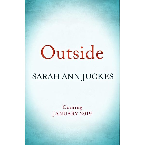 Outside, Sarah Ann Juckes