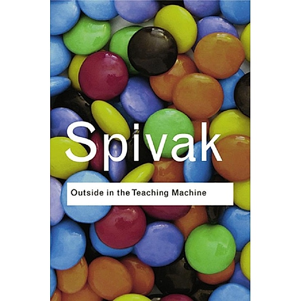 Outside in the Teaching Machine, Gayatri Chakravorty Spivak