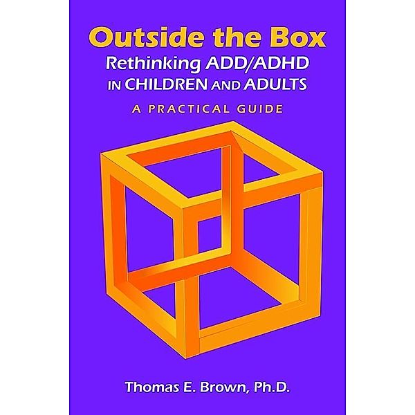Outside the Box: Rethinking ADD/ADHD in Children and Adults, Thomas E. Brown