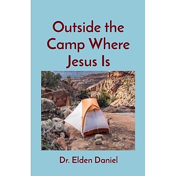 Outside the Camp Where Jesus Is, Elden Daniel