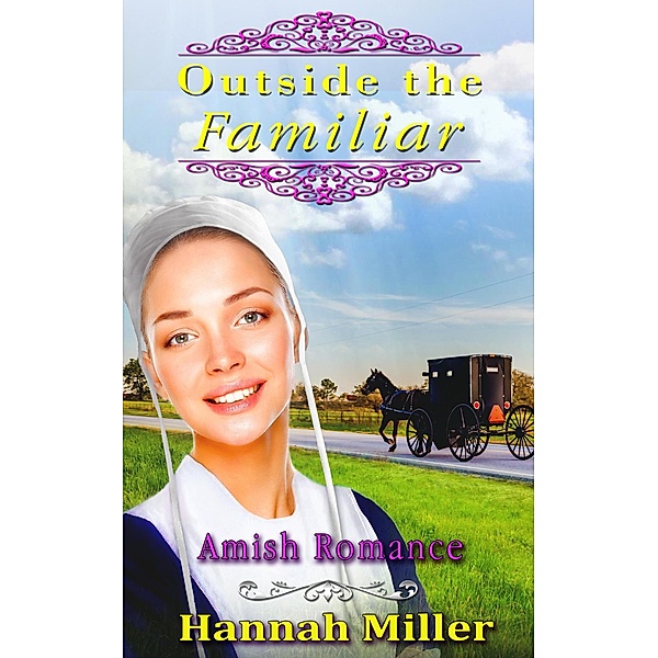 Outside the Familiar - Amish Romance, Hannah Miller
