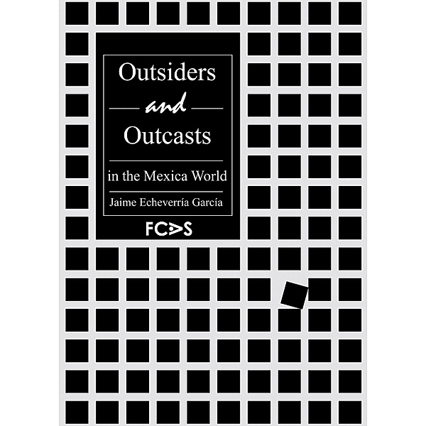 Outsiders and Outcasts in the Mexica World, Jaime Echeverría García