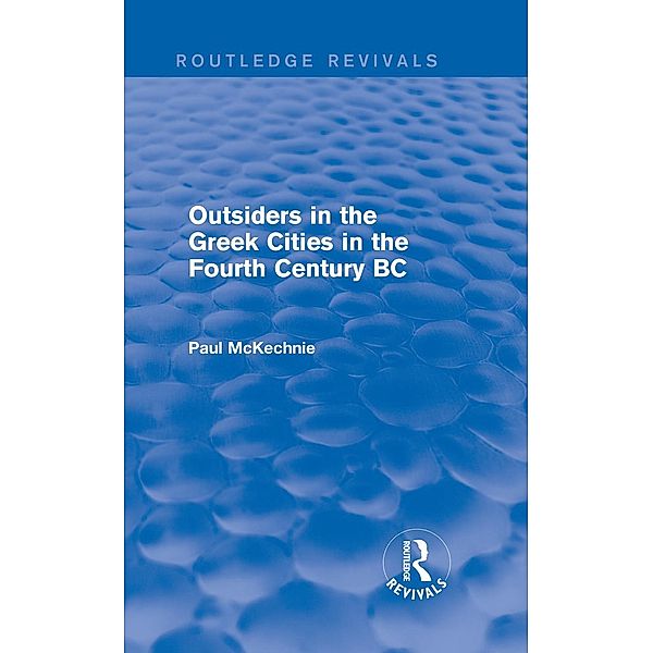 Outsiders in the Greek Cities in the Fourth Century BC (Routledge Revivals) / Routledge Revivals, Paul Mckechnie