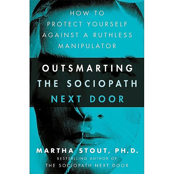 Outsmarting the Sociopath Next Door, Martha Stout