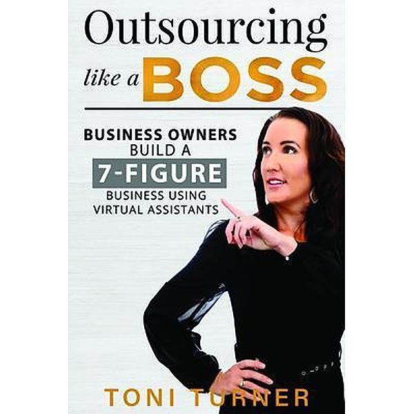 Outsourcing Like a Boss, Toni Turner