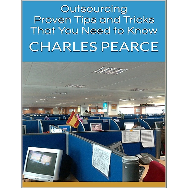 Outsourcing: Proven Tips and Tricks That You Need to Know, Charles Pearce