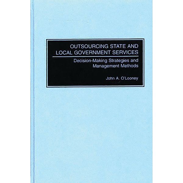 Outsourcing State and Local Government Services, John O'Looney