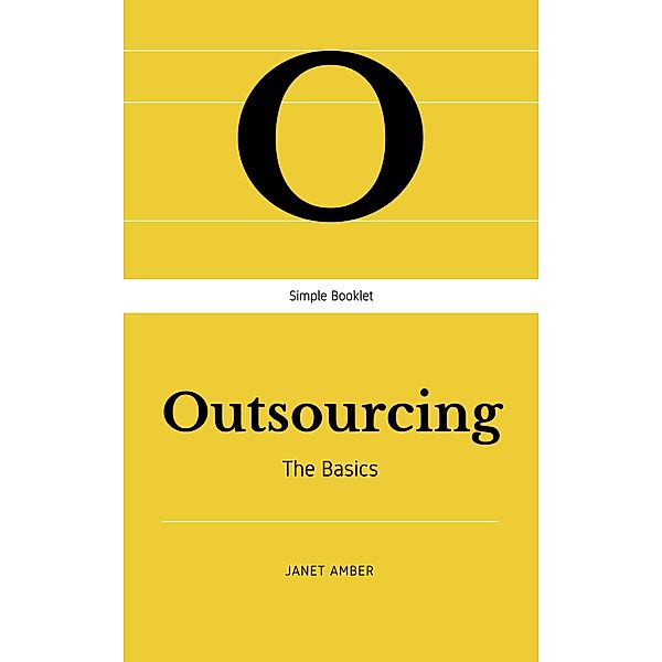 Outsourcing: The Basics, Janet Amber