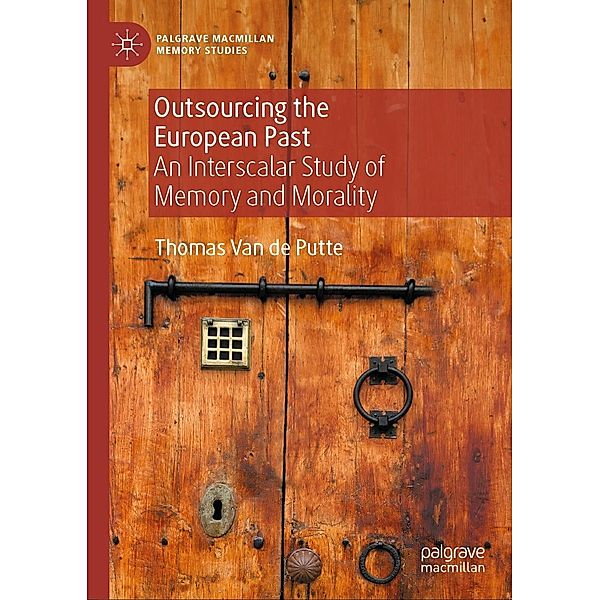 Outsourcing the European Past / Palgrave Macmillan Memory Studies, Thomas van de Putte