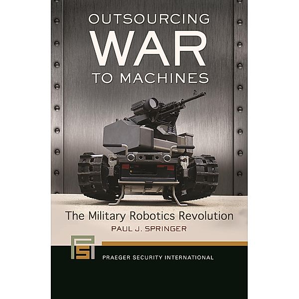 Outsourcing War to Machines, Paul J. Springer