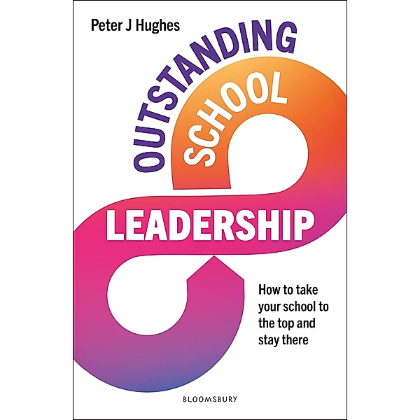 Outstanding School Leadership / Bloomsbury Education, Peter J Hughes