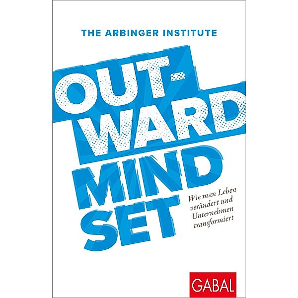 Outward Mindset / Dein Business, The Arbinger Institute