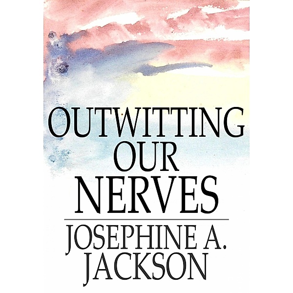 Outwitting Our Nerves / The Floating Press, Josephine A. Jackson