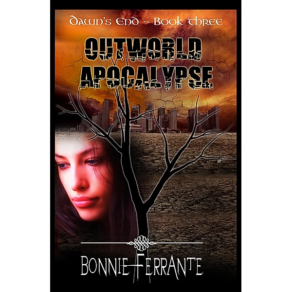 Outworld Apocalypse: Dawn's End Book Three / Bonnie Ferrante, Bonnie Ferrante