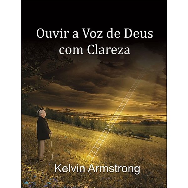 Ouvir a Voz de Deus com Clareza, Kelvin Armstrong