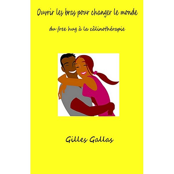 Ouvrir les bras pour changer le monde / Librinova, Gallas Gilles Gallas